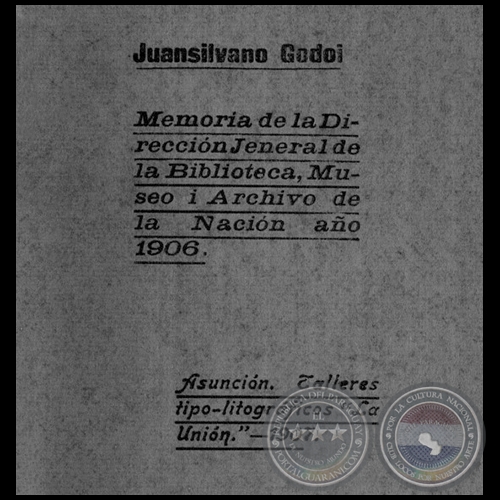 MEMORIA DE LA DIRECCIÓN DE LA BIBLIOTECA, MUSEO I ARCHIVO DE LA NACIÓN AÑO 1906 - Por JUAN SILVANO GODOI - Año 1907
